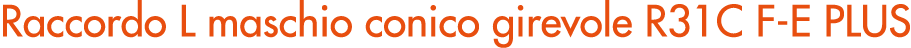 Raccordo L maschio conico girevole R31C F E PLUS