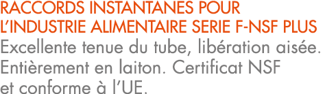 RACCORDS INSTANTANES POUR L’INDUSTRIE ALIMENTAIRE SERIE F NSF PLUS Excellente tenue du tube, lib ration ais e. Enti r...