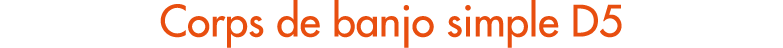 Corps de banjo simple D5