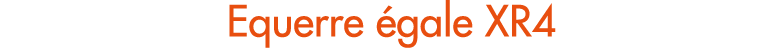 Equerre gale XR4