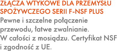 Z CZA WTYKOWE DLA PRZEMYS U SPO YWCZEGO SERII F NSF PLUS Pewne i szczelne po  czenie przewodu,  atwe zwalnianie. W c...
