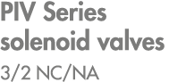 PIV Series solenoid valves 3/2 NC/NA