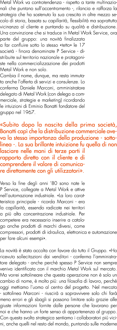 Metal Work va controtendenza - rispetto a tante multinazionali che puntano sull’accentramento -, rilancia e rafforza ...
